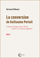 La conversion de Guillaume Portail, comment l'homme le plus riche du monde s'en est pris au capitalisme - Bertrand Méheust