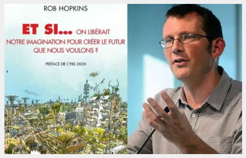 « Et si… on libérait notre imagination pour créer le futur que nous voulons ? » de Rob Hopkins. 